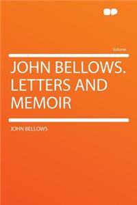 John Bellows. Letters and Memoir