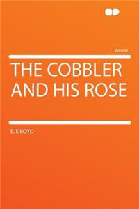 The Cobbler and His Rose