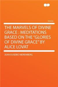 The Marvels of Divine Grace: Meditations Based on the 