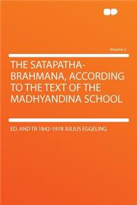 The Satapatha-Brahmana, According to the Text of the Madhyandina School Volume 2