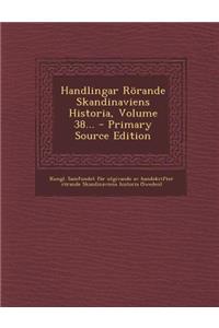 Handlingar Rorande Skandinaviens Historia, Volume 38...