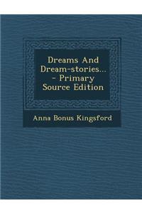 Dreams and Dream-Stories... - Primary Source Edition