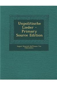 Unpolitische Lieder - Primary Source Edition