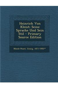 Heinrich Von Kleist; Seine Sprache Und Sein Stil - Primary Source Edition