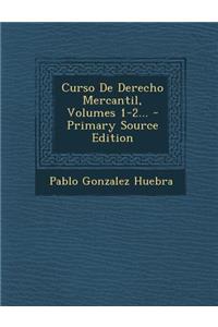 Curso De Derecho Mercantil, Volumes 1-2... - Primary Source Edition