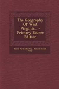 The Geography of West Virginia... - Primary Source Edition