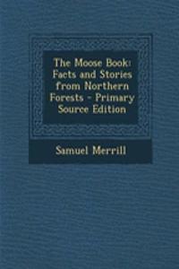 The Moose Book: Facts and Stories from Northern Forests