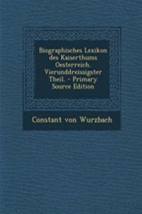 Biographisches Lexikon Des Kaiserthums Oesterreich. Vierunddreissigster Theil. - Primary Source Edition