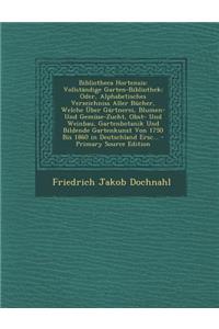 Bibliotheca Hortensis: Vollstandige Garten-Bibliothek; Oder, Alphabetisches Verzeichniss Aller Bucher, Welche Uber Gartnerei, Blumen- Und Gem