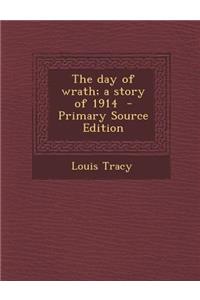 The Day of Wrath; A Story of 1914