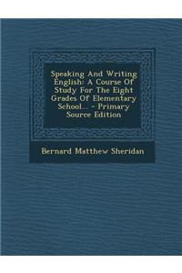 Speaking and Writing English: A Course of Study for the Eight Grades of Elementary School...
