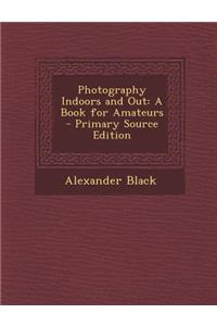 Photography Indoors and Out