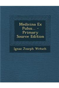 Medicina Ex Pulsu... - Primary Source Edition