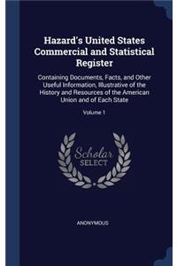 Hazard's United States Commercial and Statistical Register: Containing Documents, Facts, and Other Useful Information, Illustrative of the History and Resources of the American Union and of Each State; Volume