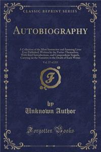 Autobiography, Vol. 27 of 255: A Collection of the Most Instructive and Amusing Lives Ever Published, Written by the Parties Themselves, with Brief I