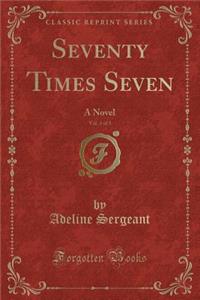 Seventy Times Seven, Vol. 3 of 3: A Novel (Classic Reprint)