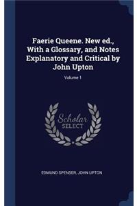 Faerie Queene. New Ed., with a Glossary, and Notes Explanatory and Critical by John Upton; Volume 1