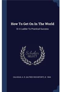 How To Get On In The World