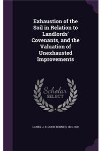 Exhaustion of the Soil in Relation to Landlords' Covenants, and the Valuation of Unexhausted Improvements