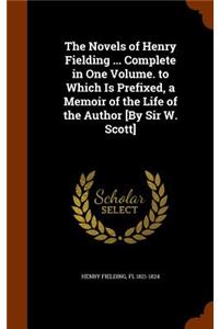 The Novels of Henry Fielding ... Complete in One Volume. to Which Is Prefixed, a Memoir of the Life of the Author [By Sir W. Scott]