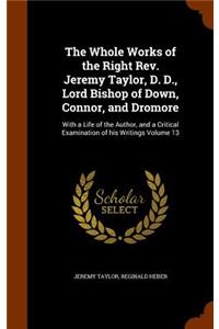 The Whole Works of the Right Rev. Jeremy Taylor, D. D., Lord Bishop of Down, Connor, and Dromore