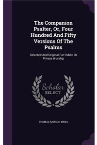 The Companion Psalter, Or, Four Hundred and Fifty Versions of the Psalms