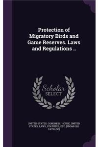 Protection of Migratory Birds and Game Reserves. Laws and Regulations ..