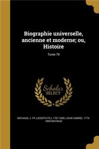 Biographie Universelle, Ancienne Et Moderne; Ou, Histoire; Tome 79