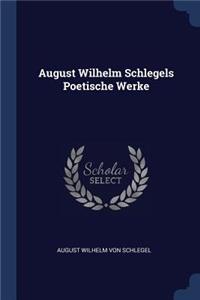 August Wilhelm Schlegels Poetische Werke