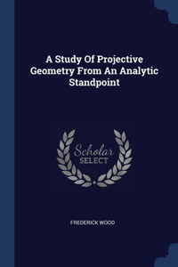 Study Of Projective Geometry From An Analytic Standpoint