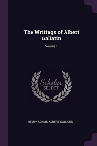 The Writings of Albert Gallatin; Volume 1