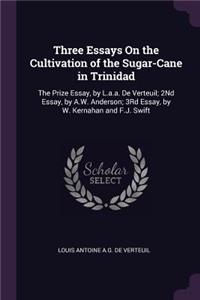 Three Essays On the Cultivation of the Sugar-Cane in Trinidad