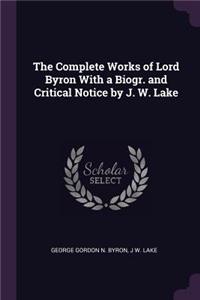 Complete Works of Lord Byron With a Biogr. and Critical Notice by J. W. Lake