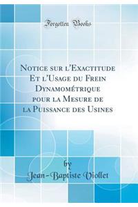 Notice Sur l'Exactitude Et l'Usage Du Frein Dynamomï¿½trique Pour La Mesure de la Puissance Des Usines (Classic Reprint)