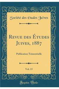 Revue Des Études Juives, 1887, Vol. 15