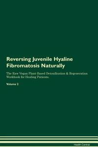 Reversing Juvenile Hyaline Fibromatosis Naturally The Raw Vegan Plant-Based Detoxification & Regeneration Workbook for Healing Patients. Volume 2