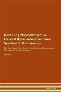 Reversing Microphthalmia-Dermal Aplasia-Sclerocornea Syndrome: Deficiencies The Raw Vegan Plant-Based Detoxification & Regeneration Workbook for Healing Patients. Volume 4