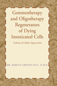 Gemmotherapy and Oligotherapy Regenerators of Dying Intoxicated Cells