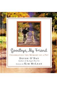Goodbye, My Friend: Celebrating the Memory of a Pet