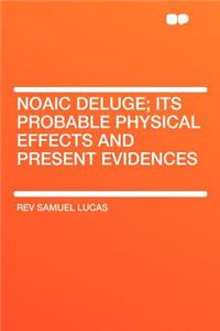 Noaic Deluge; Its Probable Physical Effects and Present Evidences