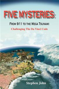 Five Mysteries: From 9/11 to the Mega Tsunami - Challenging the Da Vinci Code