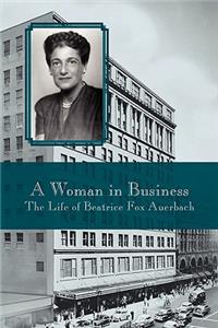 Woman in Business: The Life of Beatrice Fox Auerbach