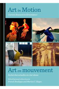 Art in Motion: Current Research in Screendance / Art En Mouvement: Recherches Actuelles En Cinã(c)-Danse