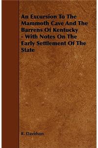 An Excursion to the Mammoth Cave and the Barrens of Kentucky - With Notes on the Early Settlement of the State