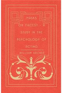Masks Or Faces? - A Study In The Psychology Of Acting