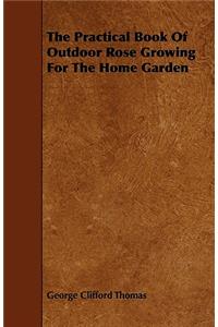 The Practical Book of Outdoor Rose Growing for the Home Garden