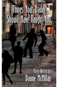 Things Your Daddy Should Have Taught You