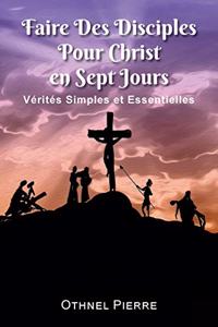 Faire Des Disciples Pour Christ en Sept Jours