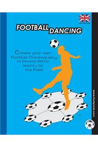 Football Dancing: Create your own Football Choreography to Develop Better Mobility on the Field