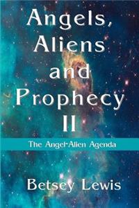 Angels, Aliens and Prophecy II: The Angel-Alien Agenda